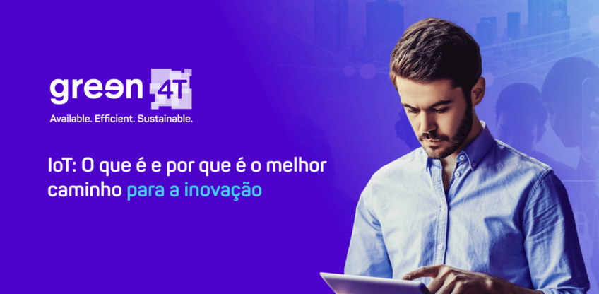 IoT: O que é e por que é o melhor caminho para a inovação